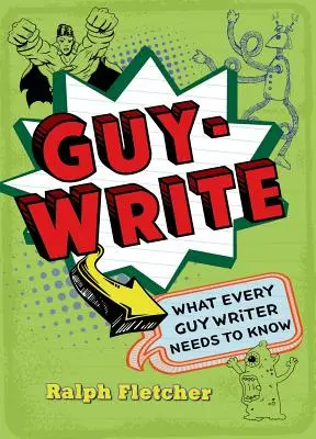 Guy-Write : Ce que tout écrivain doit savoir - Guy-Write: What Every Guy Writer Needs to Know