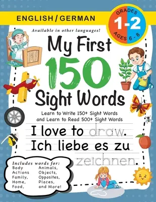 My First 150 Sight Words Workbook : (Ages 6-8) Bilingual (English / German) (Englisch / Deutsch) : Apprendre à écrire 150 mots et à en lire 500 (Body, Ac - My First 150 Sight Words Workbook: (Ages 6-8) Bilingual (English / German) (Englisch / Deutsch): Learn to Write 150 and Read 500 Sight Words (Body, Ac