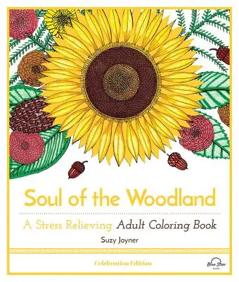 L'âme des bois : Un livre de coloriage pour adultes anti-stress, édition de célébration - Soul of the Woodland: A Stress Relieving Adult Coloring Book, Celebration Edition