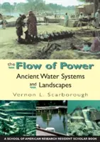 Le flux du pouvoir : Les systèmes hydrauliques et les paysages de l'Antiquité - The Flow of Power: Ancient Water Systems and Landscapes