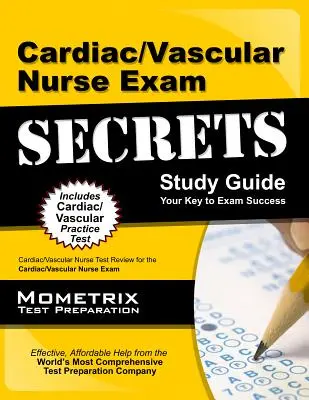 Secrets de l'examen d'infirmier(e) cardio-vasculaire : Secrets de l'examen d'infirmière cardio-vasculaire : examen d'infirmière cardio-vasculaire pour l'examen d'infirmière cardio-vasculaire - Cardiac/Vascular Nurse Exam Secrets: Cardiac/Vascular Nurse Test Review for the Cardiac/Vascular Nurse Exam