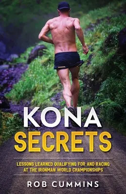 Secrets Kona : Les leçons tirées de plus de 50 qualifications Kona - Kona Secrets: Lessons learned from over 50 Kona Qualifications