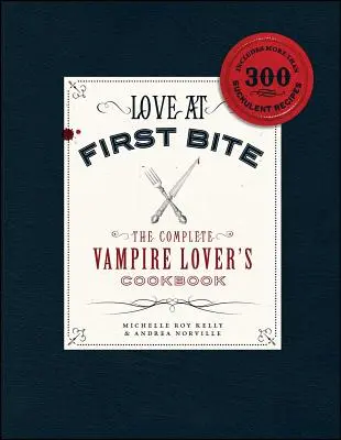 L'amour à la première bouchée : le livre de cuisine complet de l'amateur de vampires - Love at First Bite: The Complete Vampire Lover's Cookbook