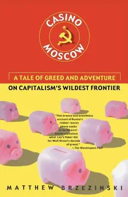 Casino Moscou : Un récit d'avidité et d'aventure sur la frontière la plus sauvage du capitalisme - Casino Moscow: A Tale of Greed and Adventure on Capitalism's Wildest Frontier