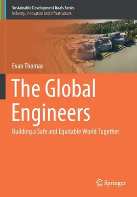 Les ingénieurs du monde : Construire ensemble un monde sûr et équitable - The Global Engineers: Building a Safe and Equitable World Together