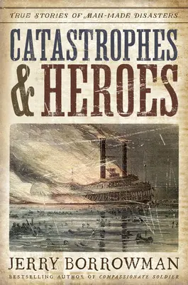 Catastrophes et héros : histoires vraies de catastrophes causées par l'homme - Catastrophes and Heroes: True Stories of Man-Made Disasters