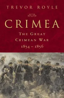 Crimée : La grande guerre de Crimée, 1854-1856 : La grande guerre de Crimée, 1854-1856 - Crimea: The Great Crimean War, 1854-1856: The Great Crimean War, 1854-1856