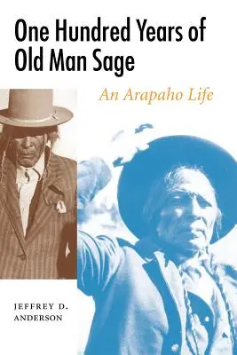 Cent ans de vie du vieil homme Sage : une vie d'Arapaho - One Hundred Years of Old Man Sage: An Arapaho Life