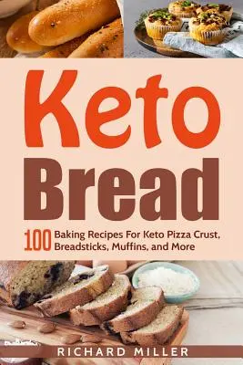 Keto Bread : 100 recettes de pâte à pizza, de gressins, de muffins et plus encore. - Keto Bread: 100 Baking Recipes For Keto Pizza Crust, Breadsticks, Muffins, and More