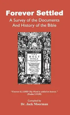 Pour toujours, une étude des documents et de l'histoire de la Bible - Forever Settled, a Survey of the Documents and History of the Bible