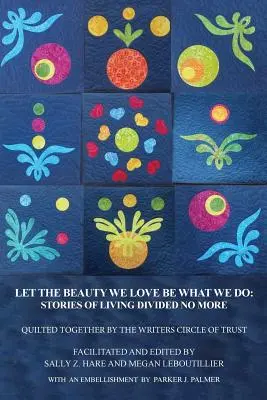 Que la beauté que nous aimons soit ce que nous faisons : Histoires de vie : « Divided No More - Let the Beauty We Love Be What We Do: Stories of Living Divided No More