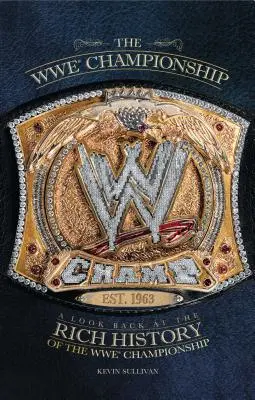 Le championnat de la WWE : Retour sur la riche histoire du championnat de la WWE - WWE Championship: A Look Back at the Rich History of the WWE Championship