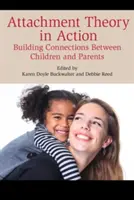 La théorie de l'attachement en action : Créer des liens entre enfants et parents - Attachment Theory in Action: Building Connections Between Children and Parents