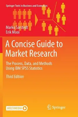 Un guide concis des études de marché : Le processus, les données et les méthodes à l'aide d'IBM SPSS Statistics - A Concise Guide to Market Research: The Process, Data, and Methods Using IBM SPSS Statistics