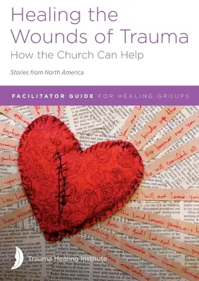 Guérir les blessures du traumatisme : Guide de l'animateur pour les groupes de guérison (Histoires d'Amérique du Nord) 2021 édition - Healing the Wounds of Trauma: Facilitator Guide for Healing Groups (Stories from North America) 2021 edition