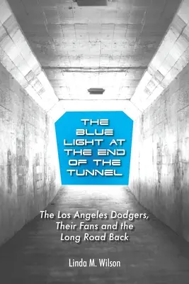 La lumière bleue au bout du tunnel : Les Dodgers de Los Angeles, leurs fans et le long chemin du retour - The Blue Light at the End of the Tunnel: The Los Angeles Dodgers, Their Fans and the Long Road Back