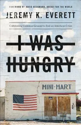 J'avais faim : Cultiver un terrain d'entente pour mettre fin à une crise américaine - I Was Hungry: Cultivating Common Ground to End an American Crisis