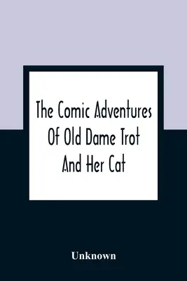 Les aventures comiques de la vieille dame Trot et de son chat - The Comic Adventures Of Old Dame Trot And Her Cat