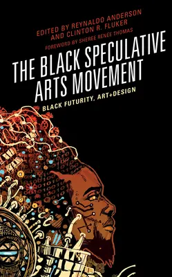 Le mouvement des arts spéculatifs noirs : Black Futurity, Art+Design - The Black Speculative Arts Movement: Black Futurity, Art+Design