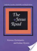 La route de Jésus : Kiowas, christianisme et hymnes indiens [Avec CD] - The Jesus Road: Kiowas, Christianity, and Indian Hymns [With CD]