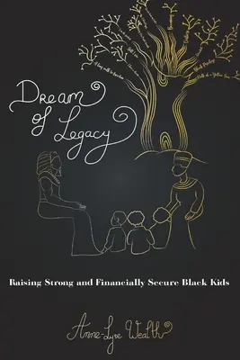 Rêve d'héritage : Élever des enfants noirs forts et en sécurité financière - Dream of Legacy: Raising Strong and Financially Secure Black Kids