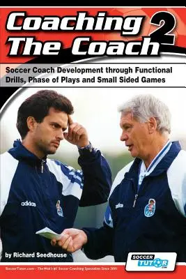 Entraîner l'entraîneur 2 - Développement de l'entraîneur de soccer par le biais de pratiques fonctionnelles, de phases de jeu et de jeux à petite échelle - Coaching the Coach 2 - Soccer Coach Development Through Functional Practices, Phase of Plays and Small Sided Games