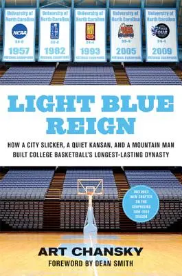 Light Blue Reign : Comment un citadin, un Kansan tranquille et un montagnard ont construit la plus longue dynastie de basket-ball universitaire. - Light Blue Reign: How a City Slicker, a Quiet Kansan, and a Mountain Man Built College Basketball's Longest-Lasting Dynasty