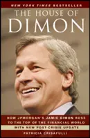 La maison de Dimon : comment Jamie Dimon de Jpmorgan s'est hissé au sommet du monde financier - The House of Dimon: How Jpmorgan's Jamie Dimon Rose to the Top of the Financial World