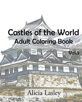 Les châteaux du monde : Livre de coloriage pour adultes Vol.3 : Croquis de châteaux à colorier - Castles of the World: Adult Coloring Book Vol.3: Castle Sketches For Coloring