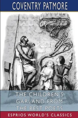 La guirlande des enfants d'après les meilleurs poètes (Esprios Classics) - The Children's Garland From the Best Poets (Esprios Classics)