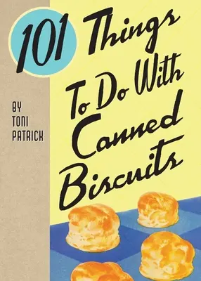 101 choses à faire avec des biscuits en conserve - 101 Things To Do With Canned Biscuits
