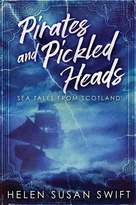Pirates et têtes marinés : Contes marins d'Ecosse - Pirates And Pickled Heads: Sea Tales From Scotland