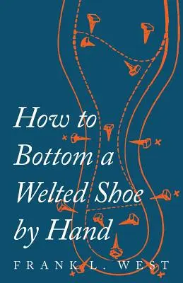 Comment réparer une chaussure soudée à la main - How to Bottom a Welted Shoe By Hand