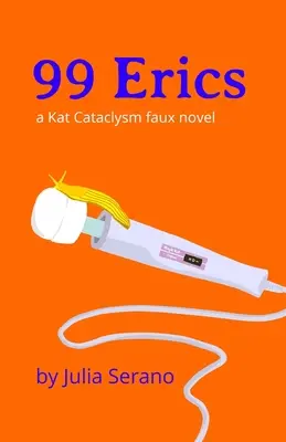 99 Erics : un faux roman de Kat Cataclysm - 99 Erics: a Kat Cataclysm faux novel