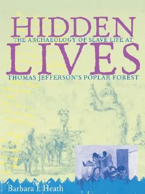 Les vies cachées : L'archéologie de la vie des esclaves dans la forêt des peupliers de Thomas Jefferson - Hidden Lives: The Archaeology of Slave Life at Thomas Jefferson's Poplar Forest