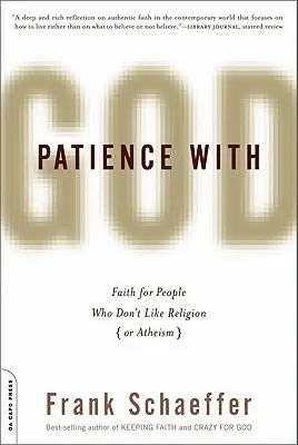 Patience avec Dieu : La foi pour ceux qui n'aiment pas la religion (ou l'athéisme) - Patience with God: Faith for People Who Don't Like Religion (or Atheism)