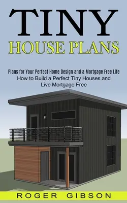 Tiny House Plans : Le monde de l'art et de l'artisanat en France et à l'étranger : le monde de l'art et de l'artisanat en France - Tiny House Plans: How to Build a Perfect Tiny Houses and Live Mortgage Free (Plans for Your Perfect Home Design and a Mortgage Free Life