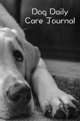 Journal de soins quotidiens du chien - Dog Daily Care Journal