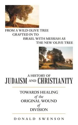 Une histoire du judaïsme et du christianisme : Vers la guérison de la blessure originelle de la division - A History of Judaism and Christianity: Towards Healing of the Original Wound of Division