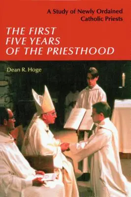 Les cinq premières années de la prêtrise : Une étude sur les prêtres catholiques nouvellement ordonnés - The First Five Years of the Priesthood: A Study of Newly Ordained Catholic Priests