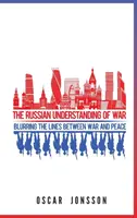 La conception russe de la guerre : brouiller les frontières entre la guerre et la paix - The Russian Understanding of War: Blurring the Lines between War and Peace