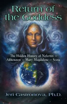 Le retour de la déesse : L'histoire cachée de Néfertiti - Akhenaton - Marie-Madeleine - Scota - Return of the Goddess: The Hidden History of Nefertiti - Akhenaten - Mary Magdalene - Scota