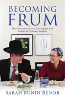 Devenir Frum : Comment les nouveaux arrivants apprennent la langue et la culture du judaïsme orthodoxe - Becoming Frum: How Newcomers Learn the Language and Culture of Orthodox Judaism