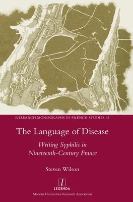 Le langage de la maladie : L'écriture de la syphilis dans la France du XIXe siècle - The Language of Disease: Writing Syphilis in Nineteenth-Century France