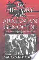 L'histoire du génocide arménien : Conflits ethniques des Balkans à l'Anatolie et au Caucase - The History of the Armenian Genocide: Ethnic Conflict from the Balkans to Anatolia to the Caucasus