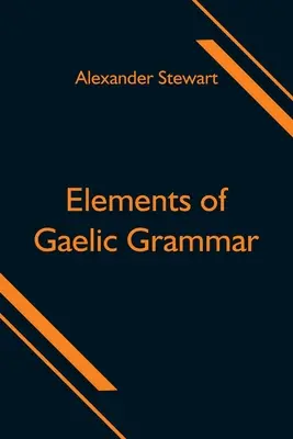 Éléments de grammaire gaélique - Elements of Gaelic Grammar