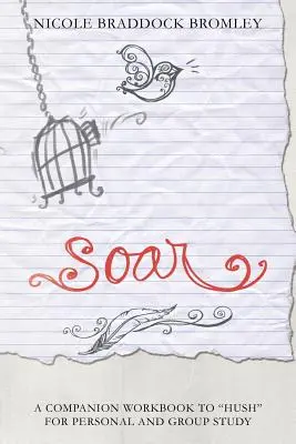Soar : Un cahier d'accompagnement de Hush pour l'étude personnelle et en groupe - Soar: A Companion Workbook to Hush for Personal and Group Study
