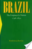 Le Brésil : La forge d'une nation, 1798-1852 - Brazil: The Forging of a Nation, 1798-1852