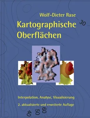 Kartographische Oberflchen, 2. akt. und erw. Aufl : Interpolation, Analyse, Visualisation - Kartographische Oberflchen, 2. akt. und erw. Aufl.: Interpolation, Analyse, Visualisierung