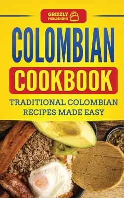 Livre de cuisine colombienne : Recettes traditionnelles colombiennes faciles à préparer - Colombian Cookbook: Traditional Colombian Recipes Made Easy